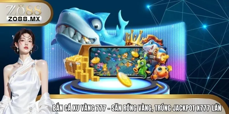 bắn cá xu vàng 777