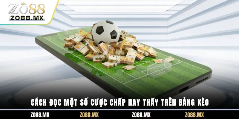 Cách đọc một số cược chấp hay thấy trên bảng kèo