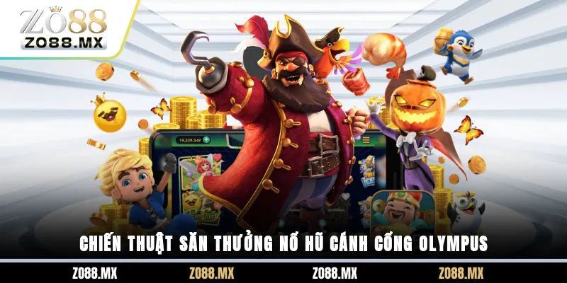 Chiến thuật săn thưởng nổ hũ Cánh Cổng Olympus