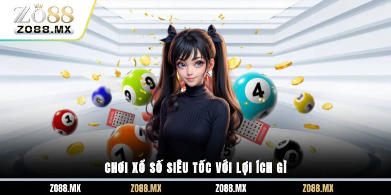 Chơi xổ số siêu tốc với lợi ích gì? 