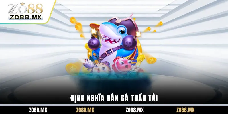 Định nghĩa bắn cá thần tài