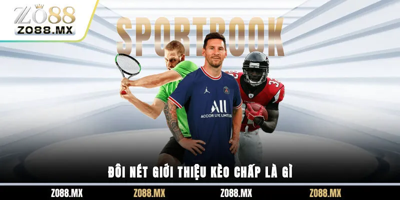 Đôi nét giới thiệu kèo chấp là gì?