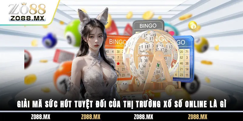 Giải mã sức hút tuyệt đối của thị trường xổ số online là gì? 