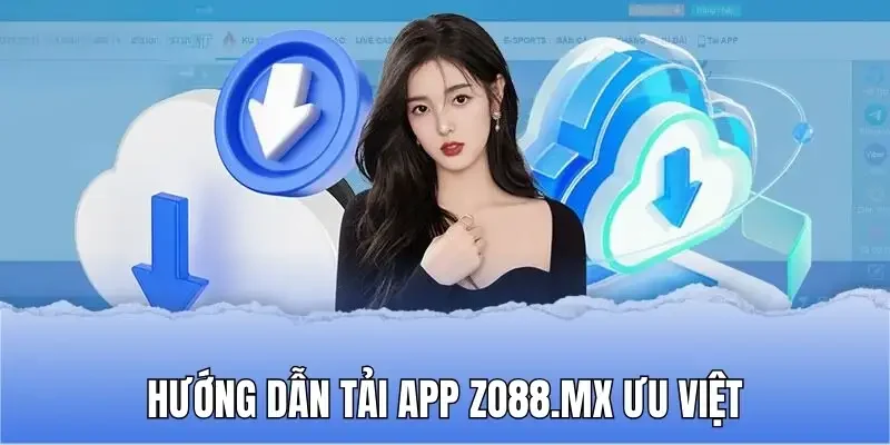 Hướng Dẫn Tải App Zo88 Ưu Việt Cho Hội Viên Nhanh Gọn