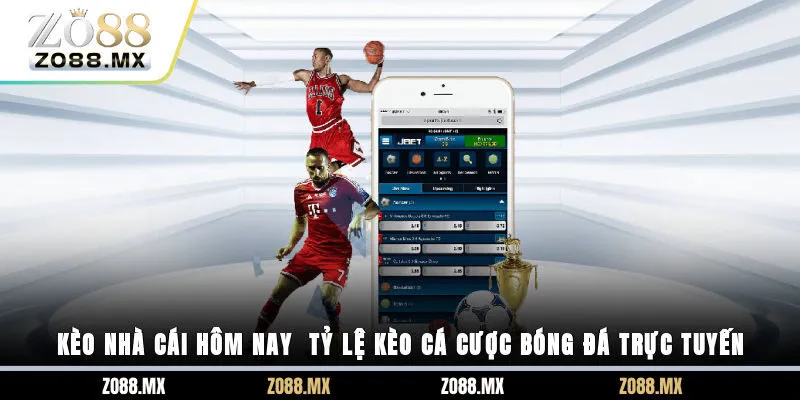 Kèo nhà cái hôm nay - Tỷ lệ kèo cá cược bóng đá trực tuyến