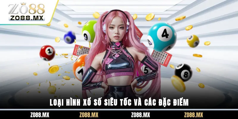 Loại hình xổ số siêu tốc và các đặc điểm