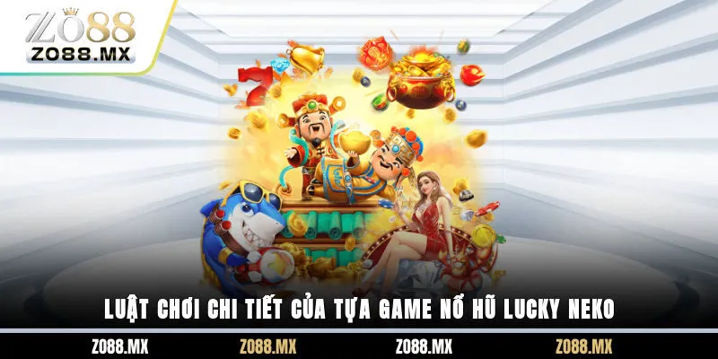 Luật chơi chi tiết của tựa game nổ hũ Lucky Neko