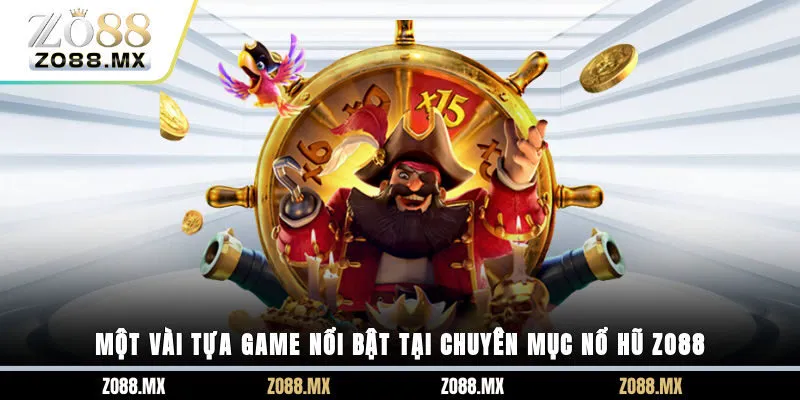 Một vài tựa game nổi bật tại chuyên mục nổ hũ ZO88