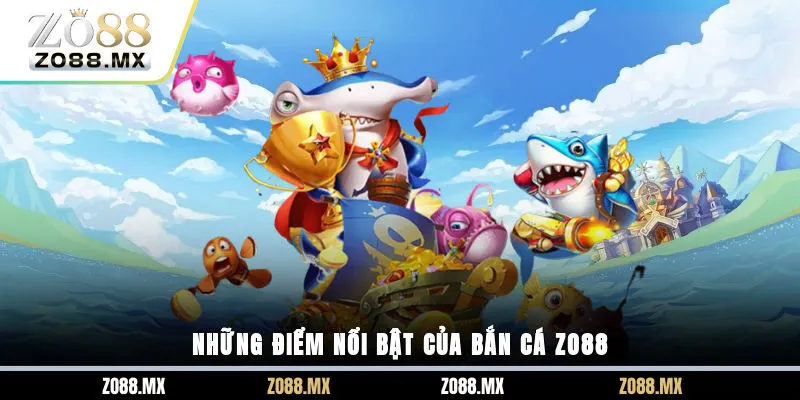 Những điểm nổi bật của bắn cá ZO88