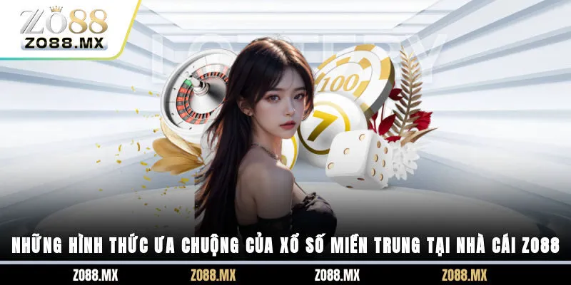 Những hình thức ưa chuộng của xổ số miền Trung tại nhà cái ZO88