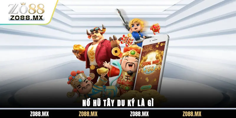 Nổ hũ Tây Du Ký là gì?