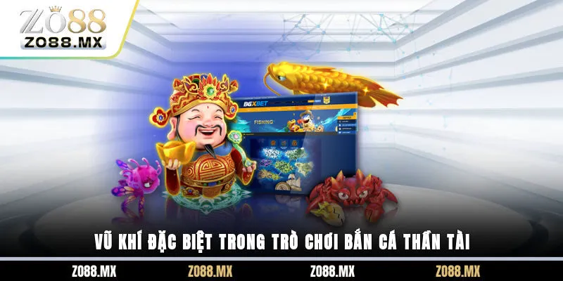 Vũ khí đặc biệt trong trò chơi bắn cá thần tài